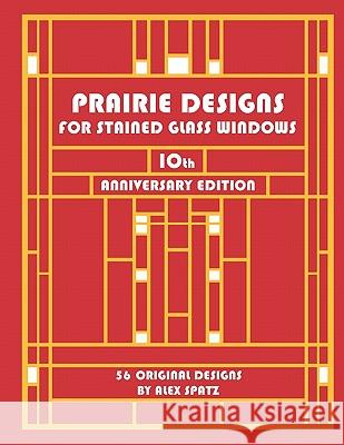 Prairie Designs for Stained Glass Windows Alex Spatz MR Alex Spatz 9780964159709 Cliffside Studio