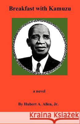 Breakfast with Kamuzu Hubert A., Jr. Allen 9780964169449 Hubert Allen & Assoc.