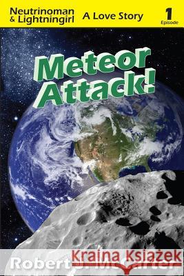 Meteor Attack!: Neutrinoman & Lightningirl: A Love Story, Episode 1 Robert J. McCarter 9780964209664 Little Hummingbird Publishing