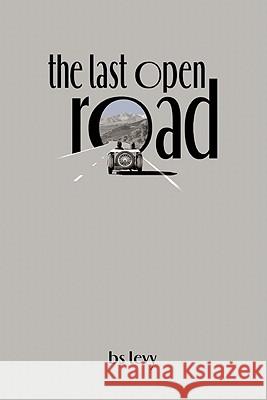 The Last Open Road Burt S. Levy 9780964210721 Think Fast Ink