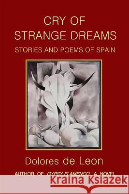 Cry of Strange Dreams: Stories and Poems of Spain Dolores D 9780964227279 Ashland Hills Press