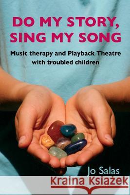 Do My Story: Sing My Song: Music Therapy and Playback Theatre with Troubled Children Jo Salas 9780964235069 Tusitala