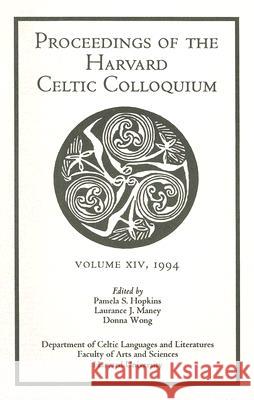 Proceedings of the Harvard Celtic Colloquium, 14: 1994 A. Hopkins Donna Wong Laurance J. Maney 9780964244641 Harvard Celtic Colloquium