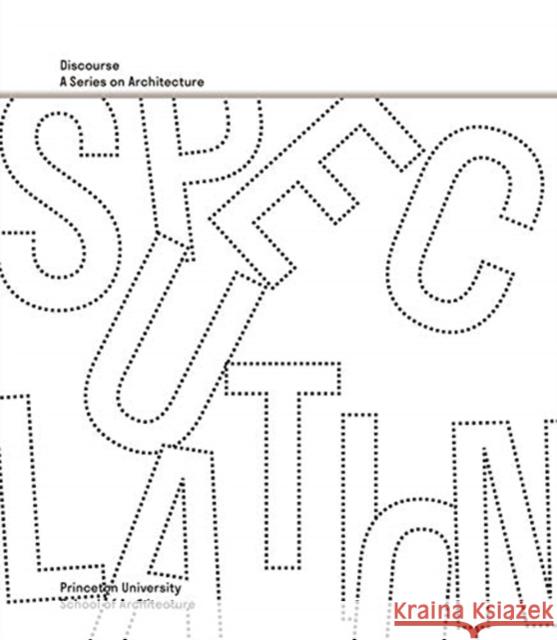 Speculation: Discourse, a Series on Architecture Monica Ponce d Kunle Adeyemi Kelly Bair 9780964264120 Princeton University Press