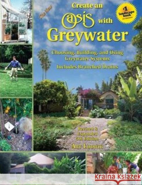 The New Create an Oasis with Greywater: Integrated Design for Water Conservation Art Ludwig 9780964343337 Oasis Design