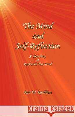 The Mind and Self-Reflection: A New Way to Read with Your Mind Ron W. Rathbun 9780964351950 Quiescence Publishing