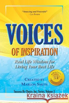 Voices of Inspiration Real Life Wisdom for Living Your Best Life Marlon Smith 9780964356412 Success by Choice