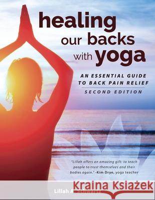 Healing Our Backs With Yoga: an essential guide to back pain relief Schwartz, Lillah 9780964383555 Beneficial Services Inc.