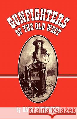 Gunfighters of the Old West Dave Southworth 9780964472891 Wild Horse Publishing