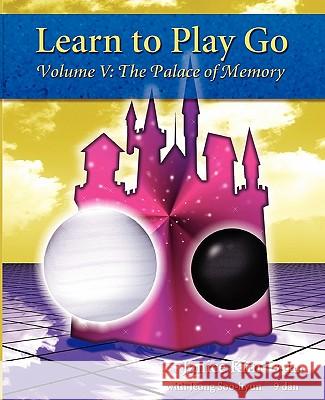 Learn to Play Go: The Palace of Memory (Volume V): The Palace of Memory Volume V Janice Kim Soo-Hyun Jeong 9780964479654 Good Move Press