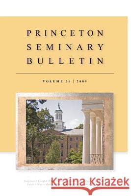Princeton Seminary Bulletin: Volume 30: 2009 Princeton Theological Seminary           Stephen D. Crocco Mary M. Astarita 9780964489134