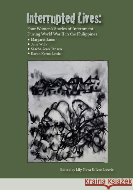 Interrupted Lives: Four Women's Stories of Internment During WWII in the Phillipines Sams, Margaret 9780964518193 Gateways Books & Tapes