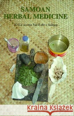 Samoan Herbal Medicine: 'O La'au Ma Vai Fofo O Samoa Whistler, W. Arthur 9780964542624 Isle Botanica