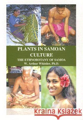 Plants in Samoan Culture: The Ethnobotany of Samoa W. Arthur Whistler 9780964542662