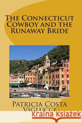 The Connecticut Cowboy and the Runaway Bride Patricia Costa Viglucci 9780964591479