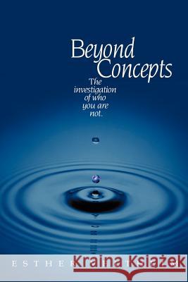 Beyond Concepts: The Investigation of Who You Are Not Esther Veltheim 9780964594487 PaRama, LLC