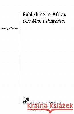 Publishing in Africa: One Mans Per Henry Chakava 9780964607811 Bellagio Publishing Network