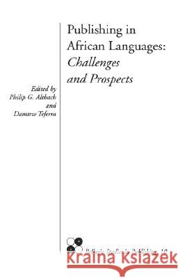 Publishing in African Languages : Challenges and Prospects Philip G. Altbach Damtew Teferra Philip G. Altbach 9780964607859 Bellagio Publishing Network