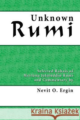Unknown Rumi: Selected Rubais and Commentary Nevit Oguz Ergin 9780964634855
