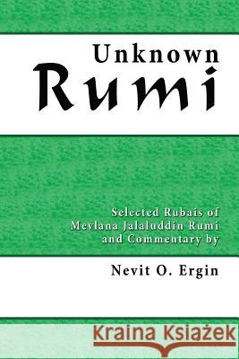 Unknown Rumi: Selected Rubais and Commentary Nevit Oguz Ergin 9780964634855 Powerhouse Publishing (AUS)