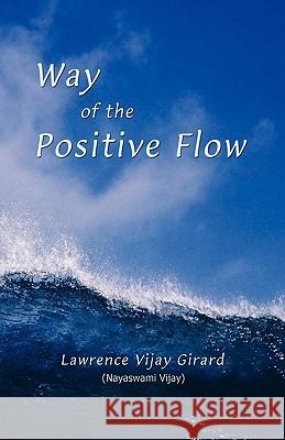 Way of the Positive Flow Lawrence Vijay Girard Nayaswami Vijay 9780964645783