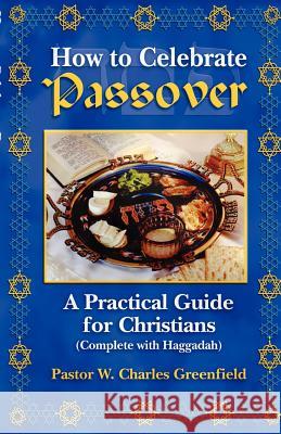 How To Celebrate the Passover Greenfield, Chas 9780964654396 Master Press