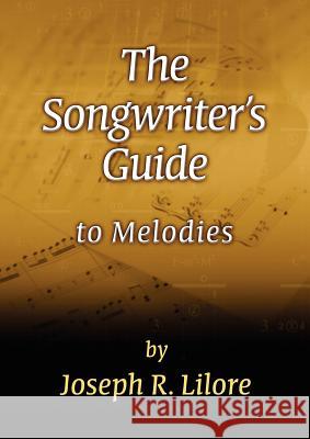 The Songwriter's Guide to Melodies Joseph R. Lilore 9780964659612 Lionhead Publishing