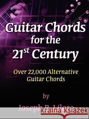 Guitar Chords for the 21st Century Joseph R. Lilore 9780964659643 Lionhead Publishing