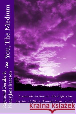 You, The Medium: A manual on how to develope your psychic abilities through home circles. Isaacson, Nancy Jane 9780964660014 Northray Publications