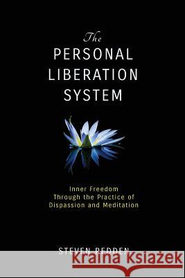 The Personal Liberation System: Inner Freedom Through the Practice of Dispassion and Meditation Steven Redden 9780964667310 Pls Publications