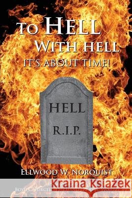 To Hell With Hell: It's About Time! Norquist, Ellwood W. 9780964699540