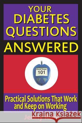 Your Diabetes Questions Answered: Practical Solutions That Work and Keep on Working Jenny Ruhl 9780964711679 Technion Books