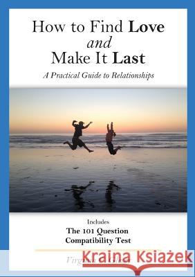 How to Find Love and Make It Last: A Practical Guide to Relationships, Includes the 101 Question Compatibility Test Virginia C Gleser 9780964724747 Harmony Enterprises