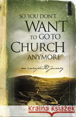 So You Don't Want to Go to Church Anymore: An Unexpected Journey Jacobsen, Wayne 9780964729223 Windblown Media