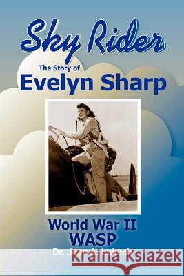 Sky Rider: The Story of Evelyn Sharp, World War II Wasp Jean A. Lukesh 9780964758636 Field Mouse Productions