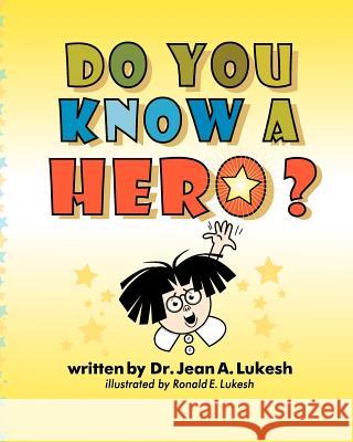 Do You Know a Hero? Jean A. Lukesh Ronald E. Lukesh 9780964758667 Field Mouse Productions