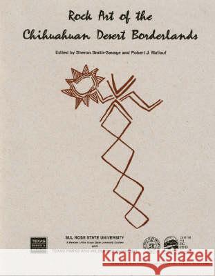 Rock Art of the Chihuahuan Desert Borderlands Sheron Smith-Savage 9780964762947 Center for Big Bend Studies Sul Ross State Un