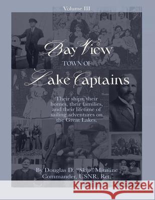 Bay View-Town of Lake Captains (Vol. 3) Douglas Skip Mintline 9780964766334 Henschelhaus Publishing, Inc.