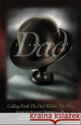 In Search of Dad: Calling Forth the Dad within the Man Newbold Jr, Charles Elliott 9780964776616