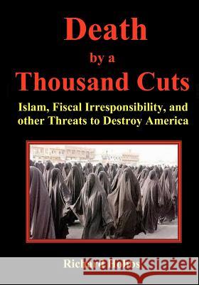 Death by a Thousand Cuts: Islam, Fiscal Irresponsibility, and other Threats to Destroy America Hobbs, Richard 9780964778887