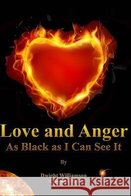 Love and Anger As Black as I Can See It Williamson, Dwight 9780964780903