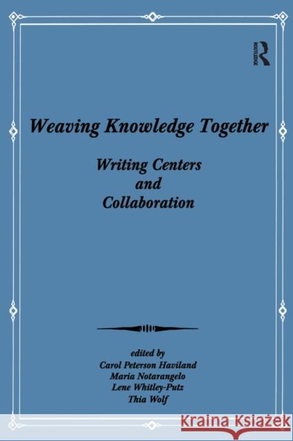 Weaving Knowledge Together: Writing Centers and Collaboration Haviland, Carol Peterson 9780964806719