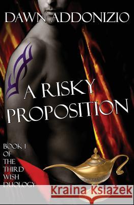 A Risky Proposition, Book 1 of the Third Wish Duology Dawn Addonizio 9780964841840