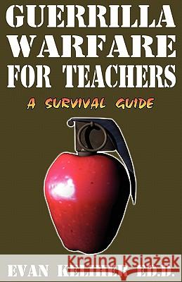 Guerrilla Warfare For Teachers Keliher, Evan C. 9780964885950 Pedagogue Press