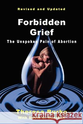 Forbidden Grief: The Unspoken Pain of Abortion Theresa Burke David C. Reardon 9780964895799 Acorn Books
