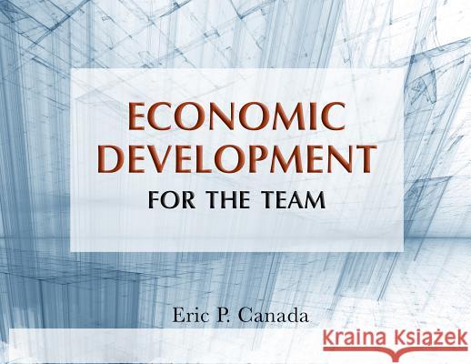 Economic Development for the Team Eric P. Canada Ron Kitchens 9780965027014 Blane, Canada Ltd.