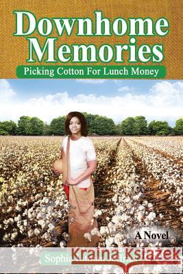 Downhome Memories: Picking Cotton For Lunch Money Jeffries, Sophia Litman 9780965028134