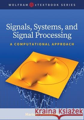 Signals, Systems, and Signal Processing: A Computational Approach Mariusz Jankowski 9780965053297
