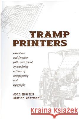 Tramp Printers: Adventures and forgotten paths once traced by wandering artisans of newspapering and typography Dearman, Marion 9780965097901 Discovery Press (Los Angeles, CA)