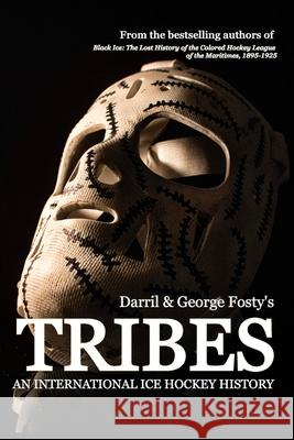 Tribes: An International Hockey History Darril Fosty George Fosty 9780965116855 Stryker-Indigo Publishing Company, Inc.